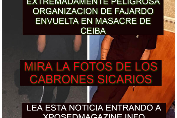 EXTREMADAMENTE PELIGROSA ORGANIZACION DE FAJARDO ENVUELTA EN MASACRE DE CEIBA