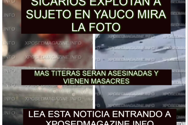 SICARIOS EXPLOTAN A SUJETO EN YABUCOA MIRA LA FOTO