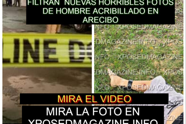 FILTRAN NUEVAS HORRIBLES FOTOS DE HOMBRE ACRIBILLADO EN ARECIBO
