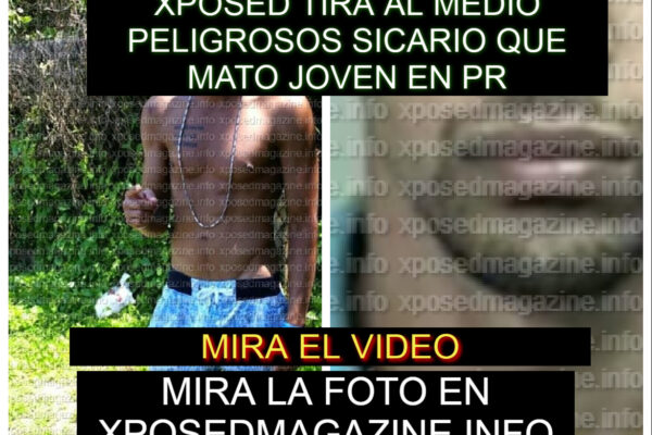 XPOSED TIRA AL MEDIO PELIGROSOS SICARIO QUE MATO JOVEN EN PR