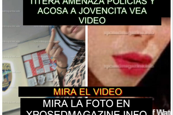 TITERA AMENAZA POLICIAS Y ACOSA A JOVENCITA VEA VIDEO