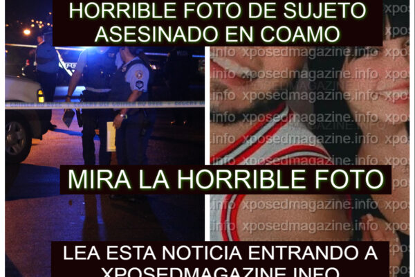HORRIBLE FOTO DE SUJETO ASESINADO EN COAMO XPOSED MAGAZINE