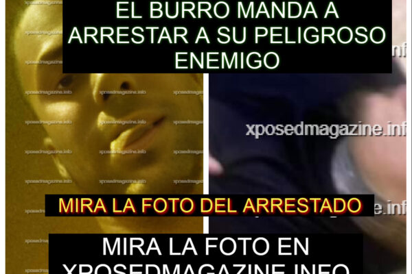 EL BURRO MANDA A ARRESTAR A SU PELIGROSO ENEMIGO