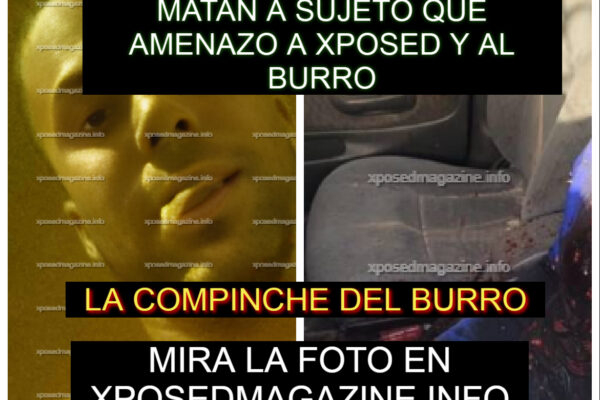 MATAN A SUJETO QUE AMENAZO A XPOSED Y AL BURRO