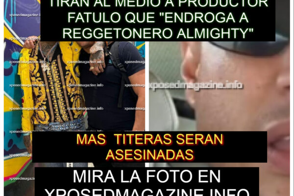 TIRAN AL MEDIO A PRODUCTOR FATULO QUE “ENDROGA A REGGETONERO ALMIGHTY”