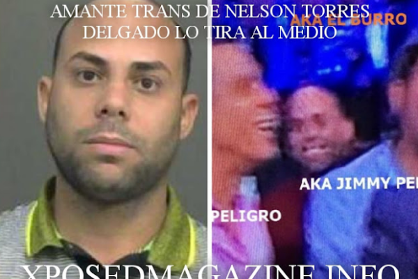 AMANTE TRANS DE NELSON TORRES DELGADO LO TIRA AL MEDIO