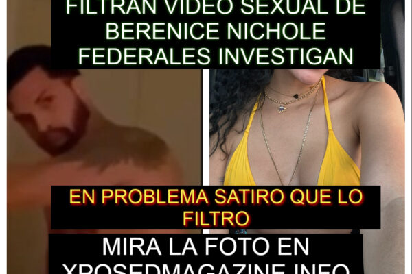 FILTRAN VIDEO SEXUAL DE BERENICE NICHOLE FEDERALES INVESTIGAN