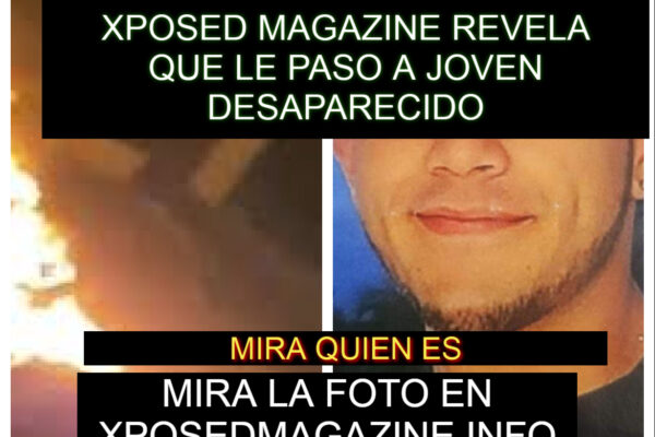 XPOSED MAGAZINE REVELA QUE LE PASO A JOVEN DESAPARECIDO