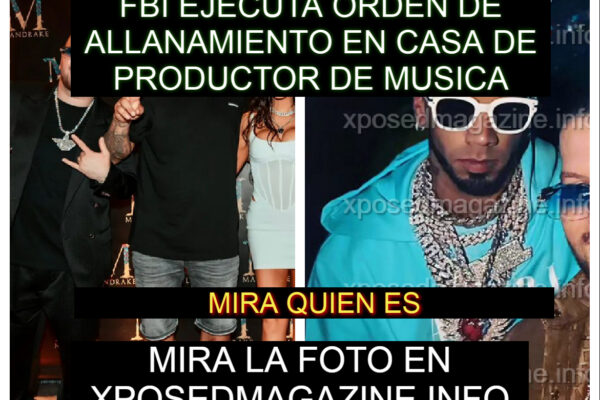 FBI EJECUTA ORDEN DE ALLANAMIENTO EN CASA DE PRODUCTOR DE MUSICA