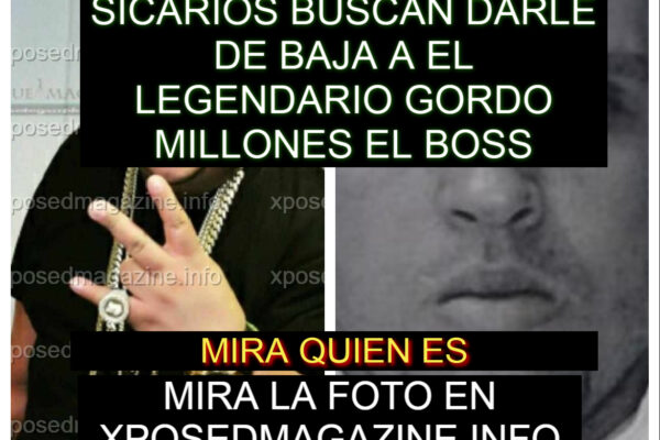 SICARIOS BUSCAN DARLE DE BAJA A EL LEGENDARIO GORDO MILLONES EL BOSS