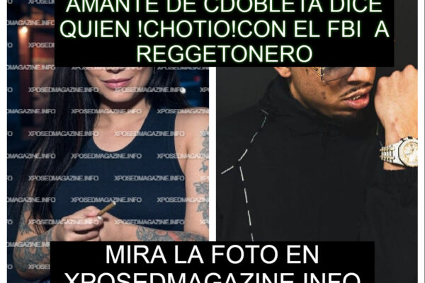 AMANTE DE CDOBLETA DICE QUIEN !CHOTIO!CON EL FBI A REGGETONERO