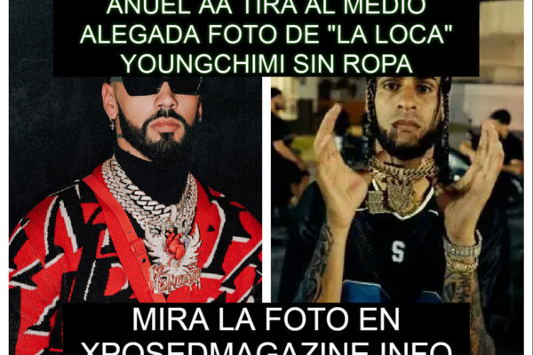ANUEL AA TIRA AL MEDIO ALEGADA FOTO DE “LA LOCA” YOUNGCHIMI SIN ROPA
