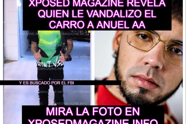 XPOSED MAGAZINE REVELA QUIEN LE VANDALIZO EL CARRO A ANUEL AA