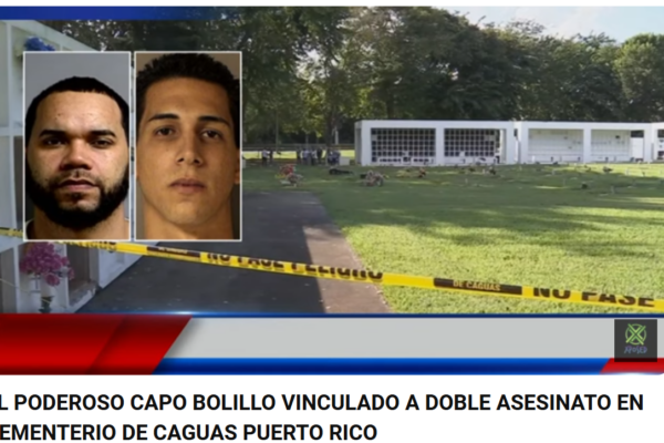 VIDEO VINCULAN AL PODEROSO CAPO BOLILLO A DOBLE ASESINATO A CEMENTERIO EN CAGUAS
