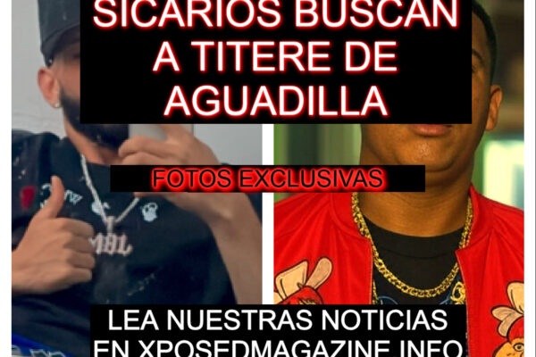 SICARIOS BUSCAN A TITERE DE AGUADILLA