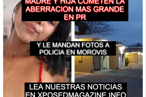 MADRE Y HIJA COMETE LA ABERRACION MAS GRANDE EN PUERTO RICO