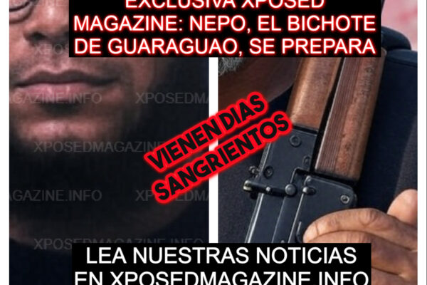 EXCLUSIVA XPOSED MAGAZINE: NEPO, EL BICHOTE DE GUARAGUA, SE PREPARA PA’