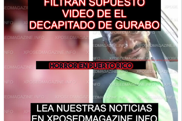 FILTRAN SUPUESTO VIDEO DE EL DECAPITADO DE GURABO