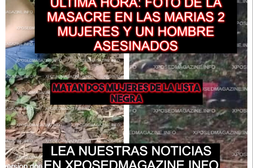 ULTIMA HORA: FOTO DE LA MASACRE EN LAS MARIAS 2 MUJERES Y UN HOMBRE ASESINADOS