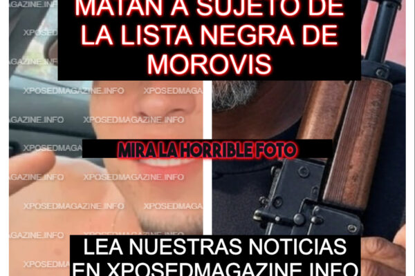MATAN A SUJETO DE LA LISTA NEGRA DE MOROVIS