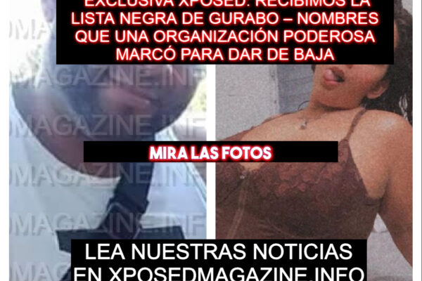 EXCLUSIVA XPOSED: RECIBIMOS LA LISTA NEGRA DE GURABO – NOMBRES QUE UNA ORGANIZACIÓN PODEROSA MARCÓ PARA DAR DE BAJA