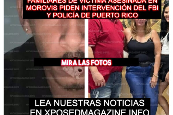 FAMILIARES DE VÍCTIMA ASESINADA EN MOROVIS PIDEN INTERVENCIÓN DEL FBI Y POLICÍA DE PUERTO RICO