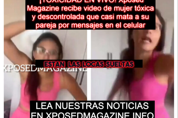 ¡TOXICIDAD EN VIVO! Xposed Magazine recibe video de mujer tóxica y descontrolada que casi mata a su pareja por mensajes en el celular