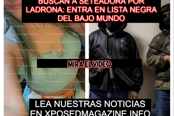 BUSCAN A SETEADORA POR LADRONA: ENTRA EN LISTA NEGRA DEL BAJO MUNDO