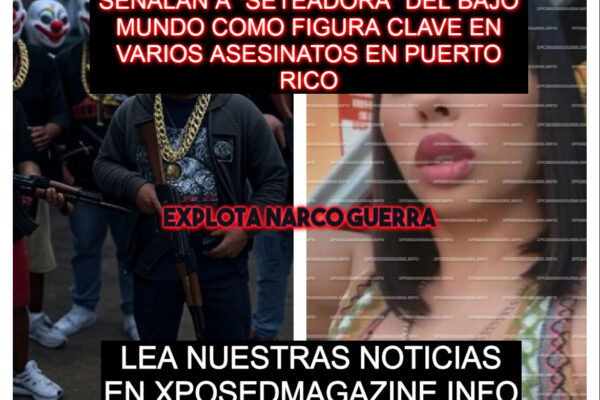 SEÑALAN A “SETEADORA” DEL BAJO MUNDO COMO FIGURA CLAVE EN VARIOS ASESINATOS EN PUERTO RICO