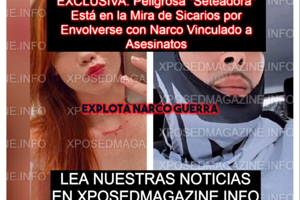 EXCLUSIVA: Peligrosa “Seteadora” Está en la Mira de Sicarios por Envolverse con Narco Vinculado a Asesinatos