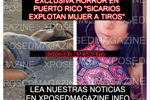 EXCLUSIVA:HORROR EN PUERTO RICO “SICARIOS EXPLOTAN MUJER A TIROS”