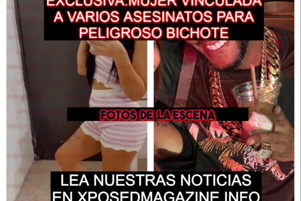 EXCLUSIVA:MUJER VINCULADA A VARIOS ASESINATOS PARA PELIGROSO BICHOTE