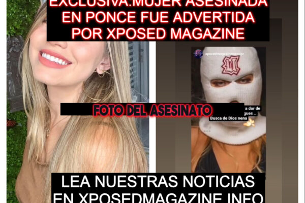 EXCLUSIVA:MUJER ASESINADA EN PONCE FUE ADVERTIDA POR XPOSED MAGAZINE
