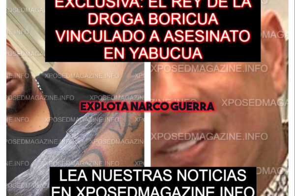 EXCLUSIVA: EL REY DE LA DROGA BORICUA VINCULADO A ASESINATO EN YABUCUA