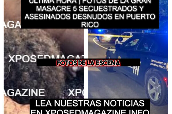 ÚLTIMA HORA | FOTOS DE LA GRAN MASACRE 5 SECUESTRADOS Y ASESINADOS DESNUDOS EN PUERTO RICO